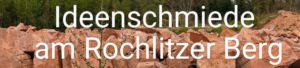 Ideenschmiede Frauenpower am Rochlitzer Berg @ Geoportal Porhyrhaus auf dem Rochlitzer Berg